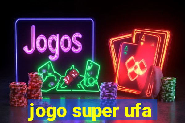 jogo super ufa